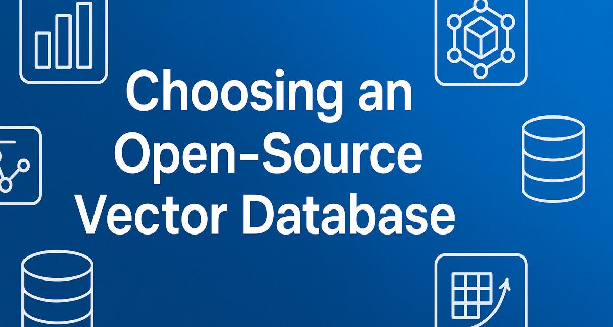 Choosing an Open-Source Vector Database: A Comprehensive Guide