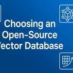 Choosing an Open-Source Vector Database: A Comprehensive Guide