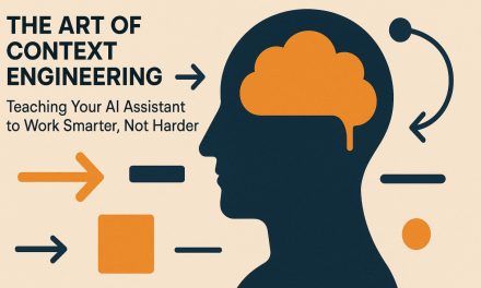 The Art of Context Engineering: Teaching Your AI Assistant to Work Smarter, Not Harder
