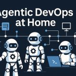 Agentic DevOps at Home: A Blueprint for Solo Developers